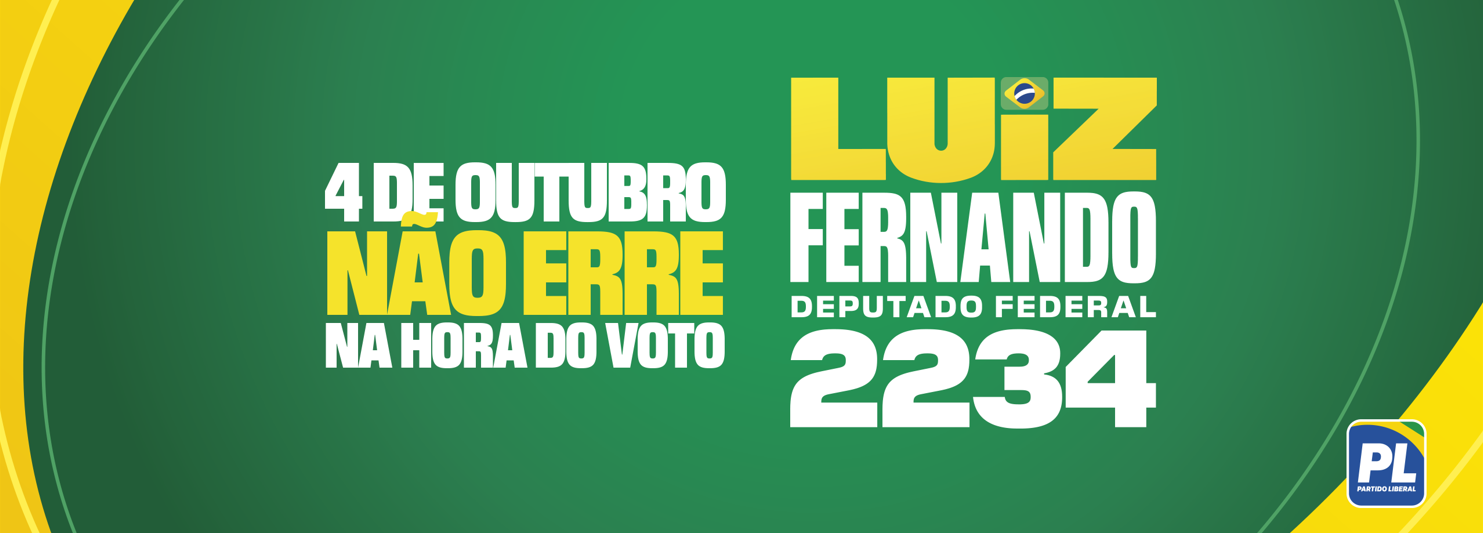 4 de outubro — Não erre na hora do voto. Luiz Fernando 2234 Deputado Federal